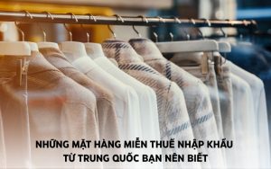 những mặt hàng miễn thuế nhập khẩu từ trung quốc